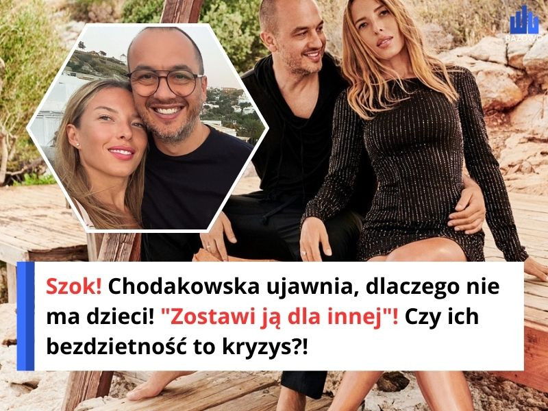 Szok! Chodakowska ujawnia, dlaczego nie ma dzieci! "Zostawi ją dla innej"! Czy ich bezdzietność to kryzys?!
