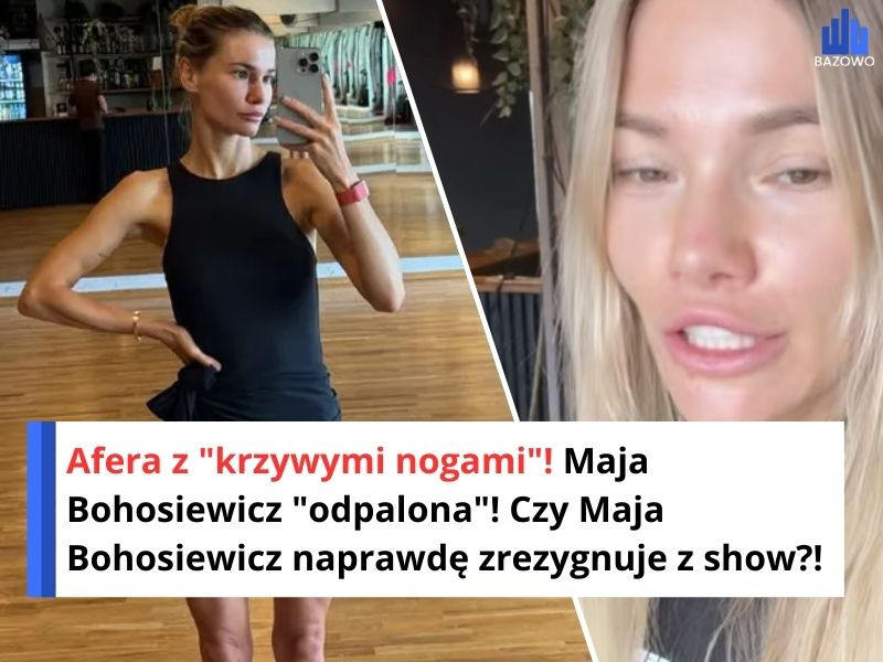 Afera z "krzywymi nogami"! Maja Bohosiewicz "odpalona"! Czy Maja Bohosiewicz naprawdę zrezygnuje z show?!