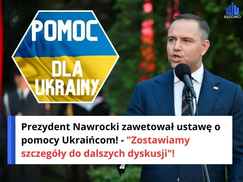 Prezydent Nawrocki zawetował ustawę o pomocy Ukraińcom! - "Zostawiamy szczegóły do dalszych dyskusji"!