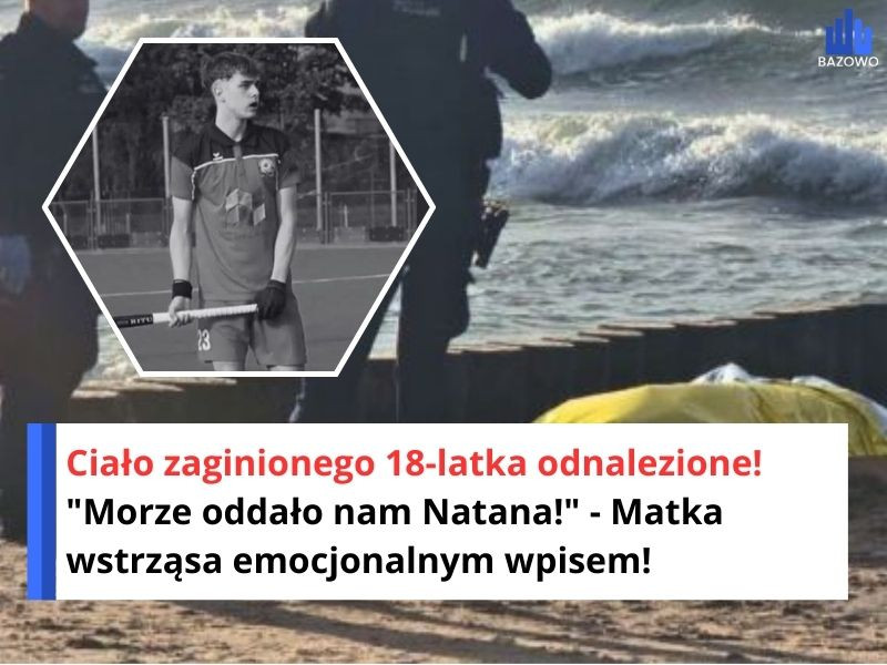 Ciało zaginionego 18-latka odnalezione! "Morze oddało nam Natana!" - Matka wstrząsa emocjonalnym wpisem!