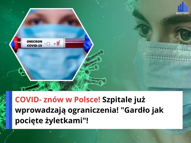COVID- znów w Polsce! Szpitale już wprowadzają ograniczenia! "Gardło jak pocięte żyletkami"!