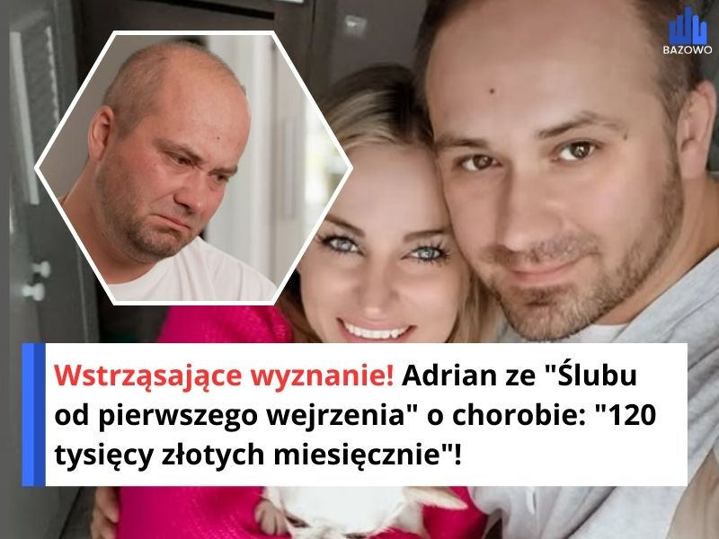 Wstrząsające wyznanie! Adrian ze "Ślubu od pierwszego wejrzenia" o chorobie: "120 tysięcy złotych miesięcznie"!